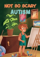 Not So Scary: Autism (Educational Kid's Book): Autism 1763561445 Book Cover