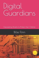 Digital Guardians: Empowering Parents to Protect their Children B0CL16Q4GC Book Cover