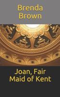 Joan, Fair Maid of Kent 1793827915 Book Cover