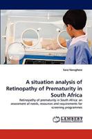 A situation analysis of Retinopathy of Prematurity in South Africa: Retinopathy of prematurity in South Africa: an assessment of needs, resources and requirements for screening programmes 3838367936 Book Cover