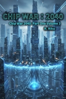 Chip War 2040 Volume 3: Part One Volume 3 1998125521 Book Cover