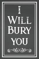 I Will Bury You: Blank Lined Mortician Journal 1077899114 Book Cover