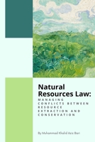 Natural Resources Law: Managing Conflicts Between Resource Extraction and Conservation B0BZF8V4Y5 Book Cover