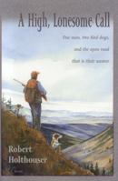 A High, Lonesome Call: One Man, Two Bird Dogs, and the Open Road That Is Their Answer 089272529X Book Cover