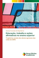 Educação, trabalho e ações afirmativas no ensino superior: Trajetórias sociais dos alunos egressos das cotas da UERJ 3330755911 Book Cover