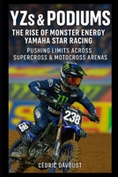 YZs & Podiums: The Rise of Monster Energy Yamaha Star Racing: Pushing Limits Across Supercross & Motocross Arenas B0FSDZNZ3T Book Cover