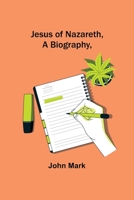 Jesus of Nazareth; A Biography 1505984408 Book Cover