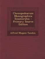 Chenopodearum Monographica Enumeratio - Primary Source Edition 1293173258 Book Cover