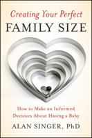 Creating Your Perfect Family Size: How to Make an Informed Decision about Having a Baby 0470900318 Book Cover