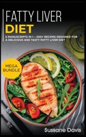 Fatty Liver Diet: MEGA BUNDLE - 5 Manuscripts in 1 - 200+ Recipes designed for a delicious and tasty Fatty liver diet 1664056572 Book Cover