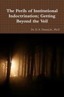 The Perils of Institutional Indoctrination; Getting Beyond the Veil 138711770X Book Cover