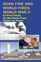 Barn Fire and World Fires: World War II: A Farm Family on the Home Front 1530894204 Book Cover