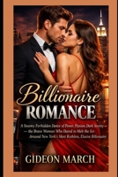 Billionaire Romance: A Steamy Forbidden Dance of Power, Passion, Dark Secrets — the Brave Woman Who Dared to Melt the Ice Around New York’ s Most Ruthless, Elusive Billionaire. B0GR1F191S Book Cover