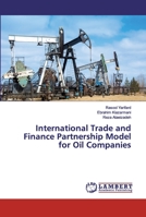 International Trade and Finance Partnership Model for Oil Companies 6200441103 Book Cover