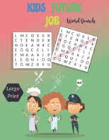Kids Future Job Word Search Large Print: Jobs Word Search Puzzles For Clever Kids Activity Books For Kids B0863TPZCS Book Cover
