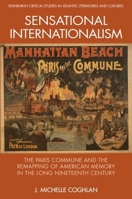 Sensational Internationalism: The Paris Commune and the Remapping of American Memory in the Long Nineteenth Century (Edinburgh Critical Studies in Atlantic Literatures and Cultures) 1474431585 Book Cover
