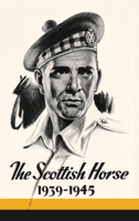 THE SCOTTISH HORSE 1939-1945 Being the History of the 79th & 80th (Scottish Horse) Medium Regiments Royal Artillery. 1474543243 Book Cover