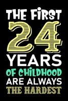The First 24 Years Of Childhood Are Always The Hardest: Funny Lined Journal Notebook For Girls Who Are 24 Years Old, 24th Birthday Gift, Funny Birthday Gift Notebook - Happy 24th Birthday! 1700781219 Book Cover