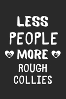Less People More Rough Collies: Lined Journal, 120 Pages, 6 x 9, Funny Rough Collie Gift Idea, Black Matte Finish (Less People More Rough Collies Journal) 167368551X Book Cover