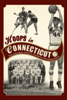 Hoops in Connecticut: The Nutmeg State's Passion for Basketball 1609490835 Book Cover