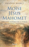 Moïse, Jésus et Mahomet : préceptes moraux de la Torah, du Nouveau Testament et du Coran 2213654786 Book Cover