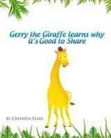 Gerry the Giraffe Learns Why it's Good to Share: In Color, Book 1 of The Safari Children's Books on Good Behavior 146643077X Book Cover