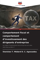 Comportement fiscal et comportement d’investissement des dirigeants d’entreprise: Les règles d’investissement des entreprises sont-elles déformées au Bénin ? (French Edition) 6207629027 Book Cover