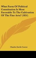 What Form Of Political Constitution Is Most Favorable To The Cultivation Of The Fine Arts? 1104929910 Book Cover