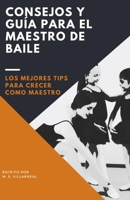 Consejos y guía para el maestro de baile: Los mejores tips para crecer como maestro B09BF1JC83 Book Cover
