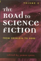 The Road to Science Fiction 3: From Heinlein to Here 0810842459 Book Cover