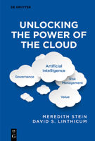 Unlocking the Power of the Cloud: Governance, Artificial Intelligence, Risk Management, Value 3111617106 Book Cover
