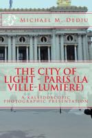 The City of Light - Paris (La Ville-Lumiere): A Kaleidoscopic Photographic Presentation 1939757134 Book Cover