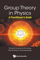 Group Theory in Physics: A Practitioner's Guide 9811221278 Book Cover