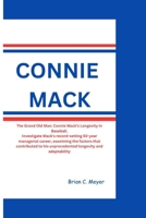 CONNIE MACK: The Grand Old Man: Connie Mack's Longevity in Baseball. Investigate Mack's record-setting 50-year managerial career, examining the factors that contributed to his unprecedented longevity B0CTTTDLKW Book Cover