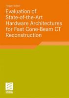 Evaluation of State-Of-The-Art Hardware Architectures for Fast Cone-Beam CT Reconstruction 3834817430 Book Cover