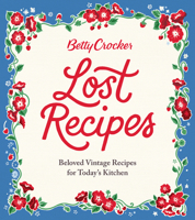 Betty Crocker Lost Recipes: Beloved Vintage Recipes for Today's Kitchen 1328710335 Book Cover