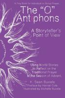 O Antiphons: A Storyteller's Point of View: World Tales to Reflect on the Traditional Prayer of the Advent Season 1947408003 Book Cover