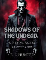 Shadows of the Undead: The Evolution of Vampire Lore B0FCF82KFD Book Cover