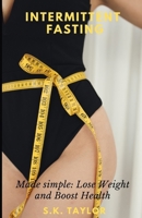 Intermittent Fasting: Made simple: Lose weight and Boost Health B0CMJY51ZW Book Cover