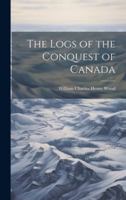 The logs of the conquest of Canada - Primary Source Edition 1377006441 Book Cover