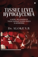 Tissue Level Hypoglycemia: A Novel Mechanism of Tissue Damage during Shock in Newborns B0CQD15HHJ Book Cover