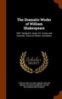 Richard III. Henry VIII. Troilus and Cressida. Timon of Athens. Coriolanus (The Dramatic Works of William Shakespeare) 1345913281 Book Cover