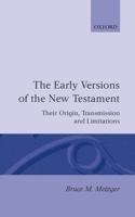 The Early Versions of the New Testament: Their Origin, Transmission, and Limitations 0198261705 Book Cover