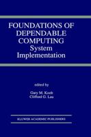 Foundations of Dependable Computing: System Implementation (The Springer International Series in Engineering and Computer Science)