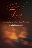 Women of Fes: Ambiguities of Urban Life in Morocco (Contemporary Ethnography) 0812221311 Book Cover