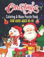 Christmas Coloring & Maze Puzzle Book For Kids Ages 10-14: Christmas Fun Challenging Coloring and Mazes Book B08N37KD9T Book Cover