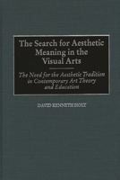 The Search for Aesthetic Meaning in the Visual Arts: The Need for the Aesthetic Tradition in Contemporary Art Theory and Education 0897897730 Book Cover