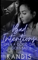 Bad Intentions When a Good Girl Goes Bad B09X3C9WQ4 Book Cover