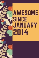 Awesome Since January 2014 Notebook Birthday Gift: Lined Notebook / Journal Gift, 120 Pages, 6x9, Soft Cover, Matte Finish 167139741X Book Cover