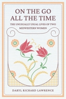 On The Go All The Time: The Unusually Usual Lives of Two Midwestern Women B0B6L4SKQP Book Cover